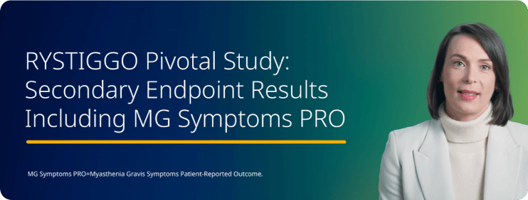 RYSTIGGO Pivotal Study: Secondary Endpoint Results Including MG Symptoms PRO